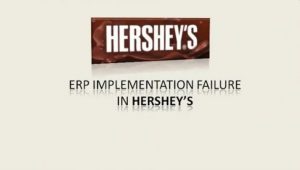 ERP Implementation Failure in Hershey : Lessons Learned!